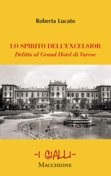 Lo spirito dell'Excelsior. Delitto al Grand Hotel di Varese - Roberta Lucato