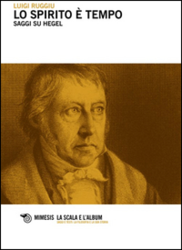 Lo spirito è tempo. Saggi su Hegel - Luigi Ruggiu