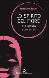 Lo spirito del fiore. Fushikaden. L