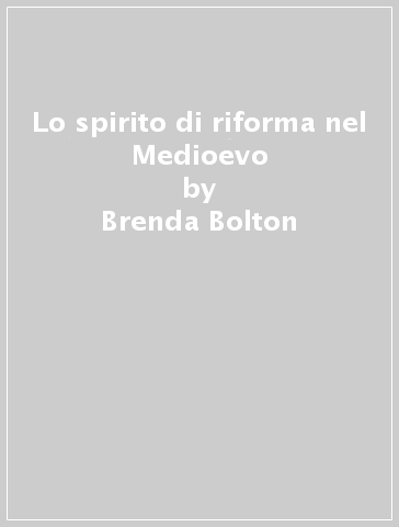 Lo spirito di riforma nel Medioevo - Brenda Bolton