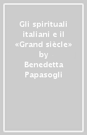 Gli spirituali italiani e il «Grand siècle»