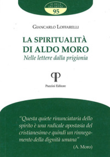 La spiritualità di Aldo Moro. Nelle lettere dalla prigionia - Giancarlo Loffarelli