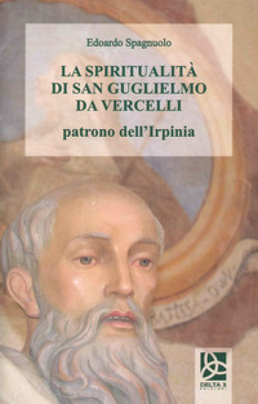La spiritualità di San Guglielmo da Vercelli - Edoardo Spagnuolo