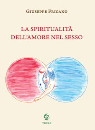 Giuseppe Fricano, "La spiritualità dell'amore nel sesso" (Ed. Thule)