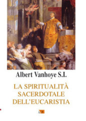 La spiritualità sacerdotale dell eucarestia