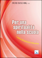 Per una spiritualità nella scuola. L anima del processo educativo