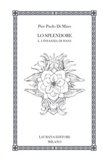 Lo splendore. Vol. 1: L' infanzia di Hans - Pier Paolo Di Mino