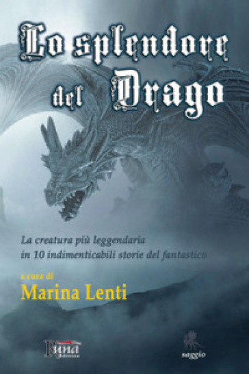 Lo splendore del drago. La creatura più leggendaria in 10 storie indimenticabili del fantastico - Marina Lenti