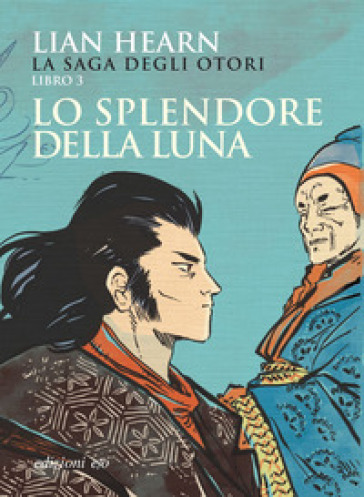 Lo splendore della luna. La saga degli Otori. 3. - Lian Hearn