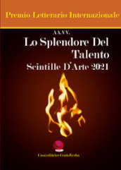 Lo splendore del talento. Scintille d arte 2021