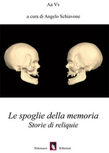 Le spoglie della memoria. Storie di reliquie