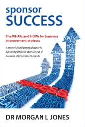 sponsor SUCCESS - The WHATs and HOWs for business improvement projects