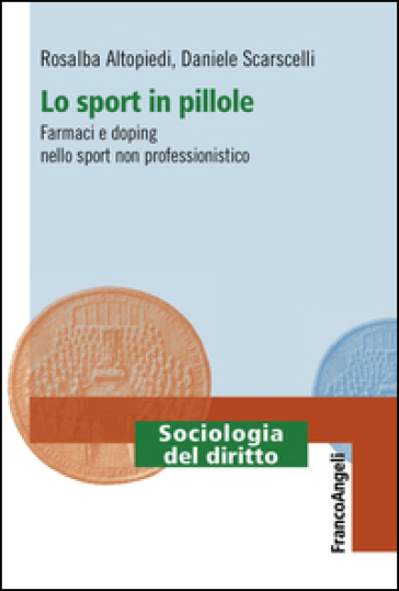 Lo sport in pillole. Farmaci e doping nello sport non professionistico - Rosalba Altopiedi - Daniele Scarscelli