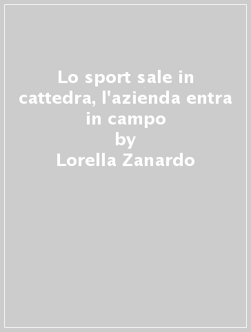 Lo sport sale in cattedra, l'azienda entra in campo - Lorella Zanardo - Giuseppe Nitro