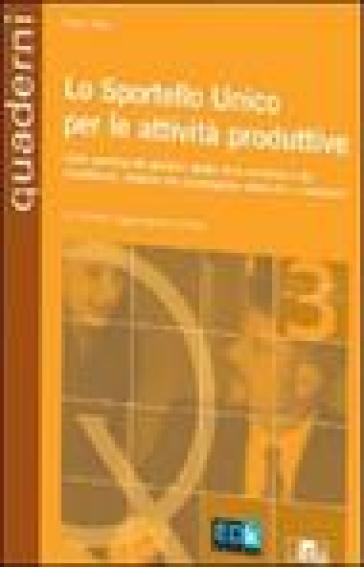 Lo sportello unico delle attività produttive. Guida operativa alla gestione: analisi della normativa e dei procedimenti, soluzioni alle problematiche applicative - Paola Bissi