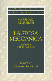 La sposa meccanica. Il folklore dell uomo industriale