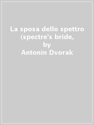 La sposa dello spettro (spectre's bride, - Antonin Dvorak