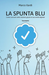 La spunta blu. Come costruire nella maniera giusta la tua entità digitale