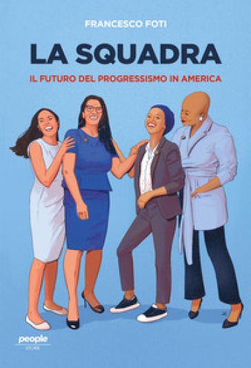 La squadra. Il l futuro del progressismo in America - Francesco Foti