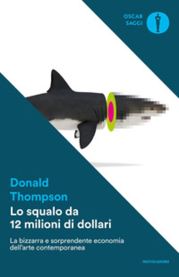 Lo squalo da 12 milioni di dollari. La bizzarra e sorprendente economia dell'arte contemporanea - Donald Thompson