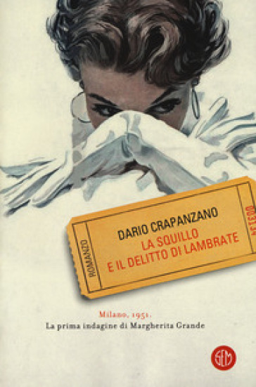 La squillo e il delitto di Lambrate. Milano, 1951. La prima indagine di Margherita Grande - Dario Crapanzano