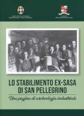 Lo stabilimento ex-Sasa di San Pellegrino. Una pagina di archeologia industriale