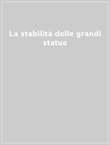 La stabilità delle grandi statue