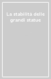 La stabilità delle grandi statue