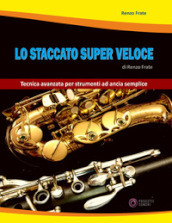 Lo staccato super veloce. Tecnica avanzata per strumenti ad ancia semplice