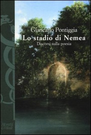 Lo stadio di Nemea. Discorsi sulla poesia - Giancarlo Pontiggia