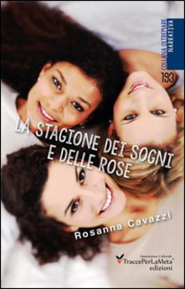 La stagione dei sogni e delle rose - Rosanna Cavazzi