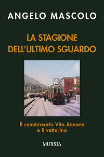 La stagione dell'ultimo sguardo. Il commissario Vito Annone e il vetturino - Angelo Mascolo