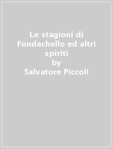 Le stagioni di Fondachello ed altri spiriti - Salvatore Piccoli