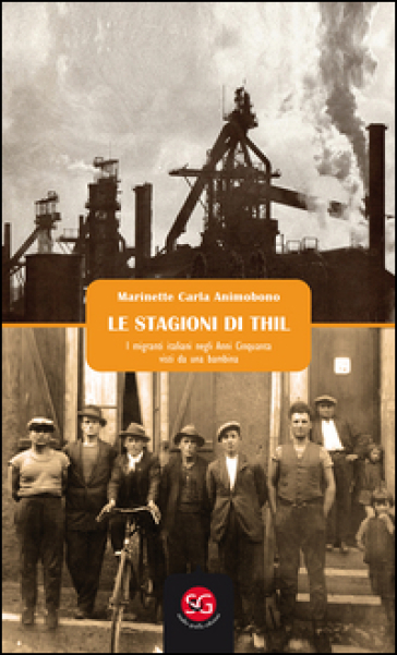 Le stagioni di Thil. I migranti italiani negli anni Cinquanta visti da una bambina - Marinette C. Animobono