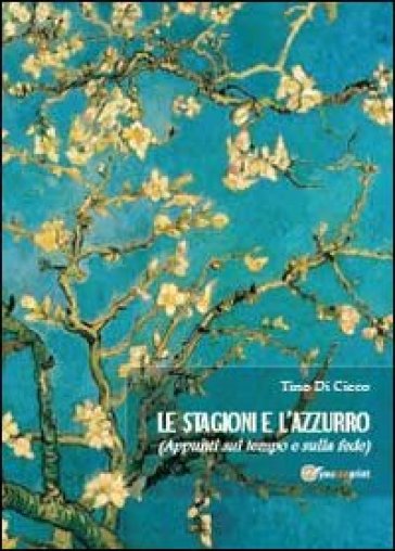 Le stagioni e l'azzurro (appunti sul tempo e sulla fede) - Tino Di Cicco