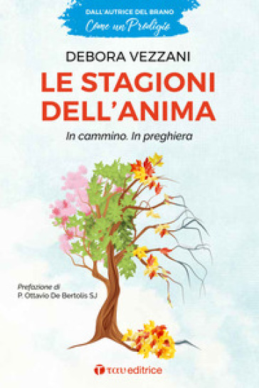 Le stagioni dell'anima. In cammino. In preghiera - Debora Vezzani