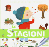 Le stagioni. L enciclopedia dei piccoli. Con adesivi. Ediz. a colori. Con Gioco