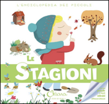 Le stagioni. L'enciclopedia dei piccoli. Con adesivi. Ediz. illustrata