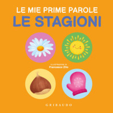 Le stagioni. Le mie prime parole. Ediz. a colori - Francesco Zito