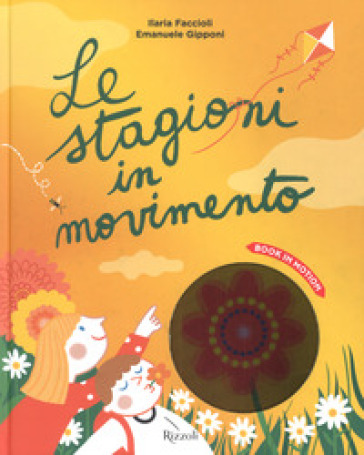 Le stagioni in movimento. Ediz. a colori - Ilaria Faccioli - Emanuele Gipponi - Luca Tozzi