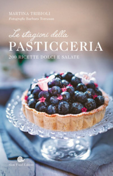 Le stagioni della pasticceria. 200 ricette dolci e salate - Martina Tribioli