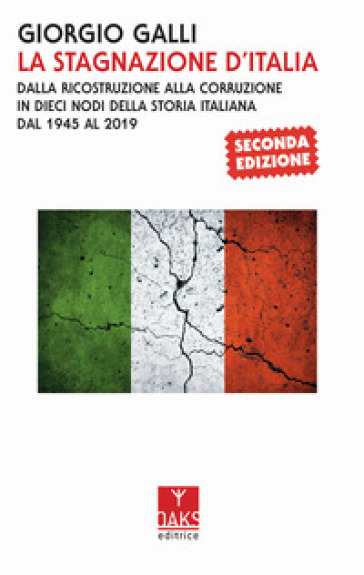 La stagnazione d'Italia. Dalla ricostruzione alla corruzione in dieci nodi della storia italiana dal 1945 al 2017 - Giorgio Galli