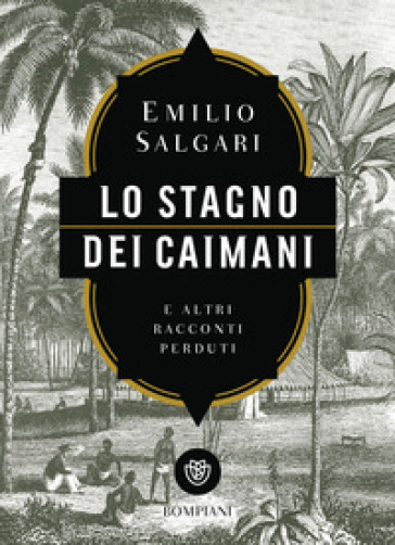 Lo stagno dei caimani e altri racconti perduti - Emilio Salgari