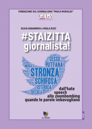 #staizitta giornalista! Dall'hate speech allo zoombombing, quando le parole imbavagliano - Silvia Garambois - Paola Rizzi