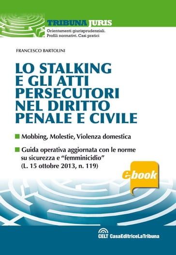 Lo stalking e gli atti persecutori nel diritto penale e civile - Francesco Bartolini