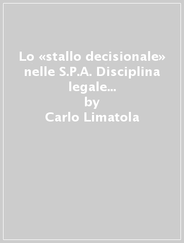 Lo «stallo decisionale» nelle S.P.A. Disciplina legale ed autonomia statutaria - Carlo Limatola