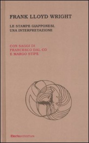 Le stampe giapponesi. Una interpretazione - Frank Lloyd Wright