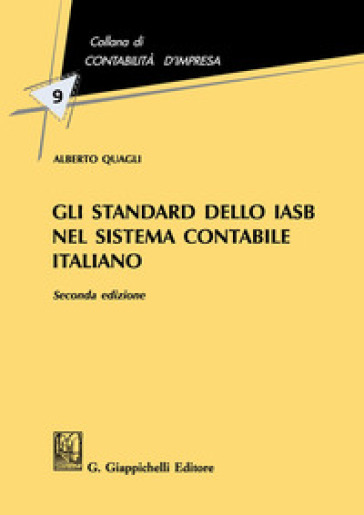 Gli standard dello IASB nel sistema contabile italiano - Alberto Quagli