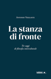 La stanza di fronte. Tre saggi di filosofia interculturale