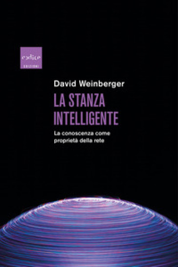 La stanza intelligente. La conoscenza come proprietà della rete - David Weinberger